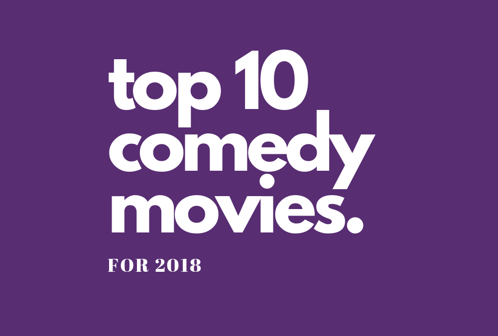 Ten Best Comedy Movies of 2018! Vote for 1 The Interrobang